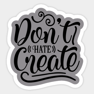 Dont Hate Create Sticker